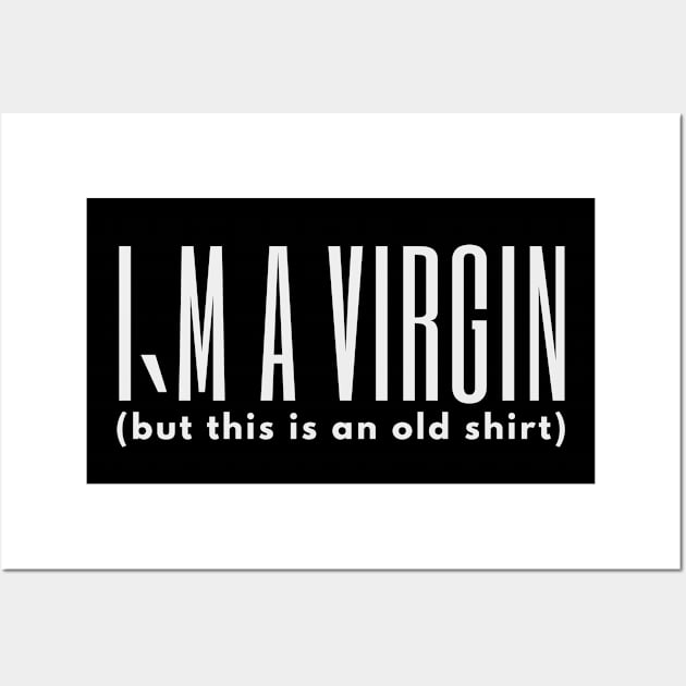 I`m A Virgin, But This Is An Old Shirt Wall Art by Express YRSLF